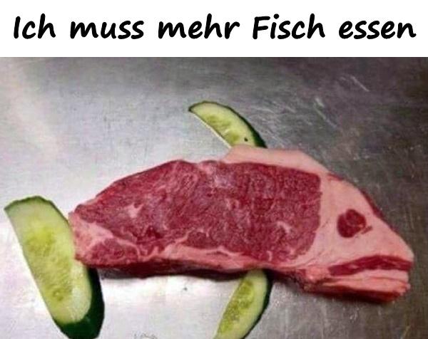 Ich muss mehr Fisch essen