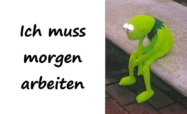 Ich muss morgen arbeiten