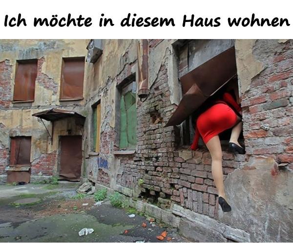 Ich möchte in diesem Haus wohnen