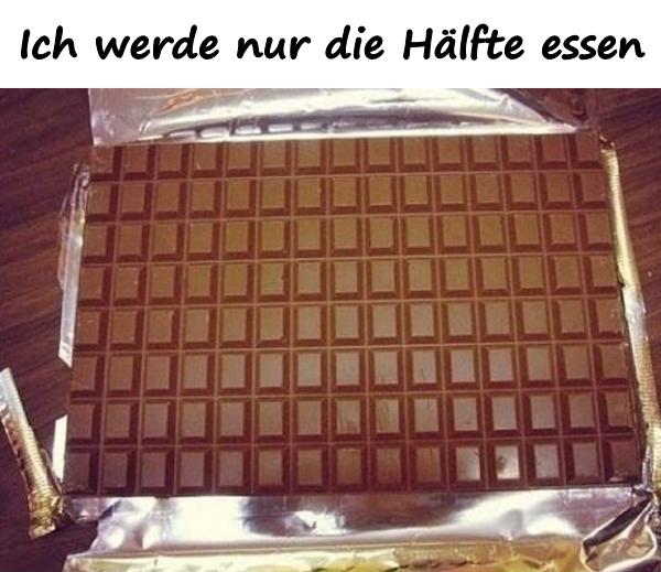 Ich werde nur die Hälfte essen