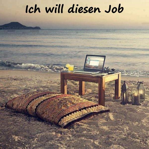 Ich will diesen Job