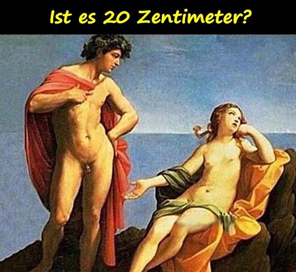 Ist es 20 Zentimeter