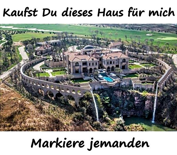 Kaufst Du dieses Haus für mich. Markiere jemanden