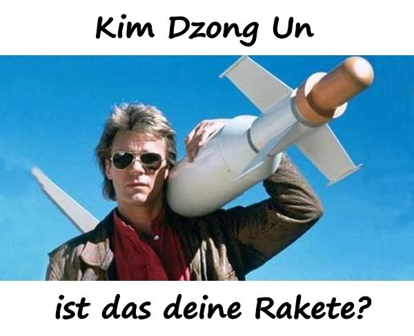 Kim Dzong Un ist das deine Rakete