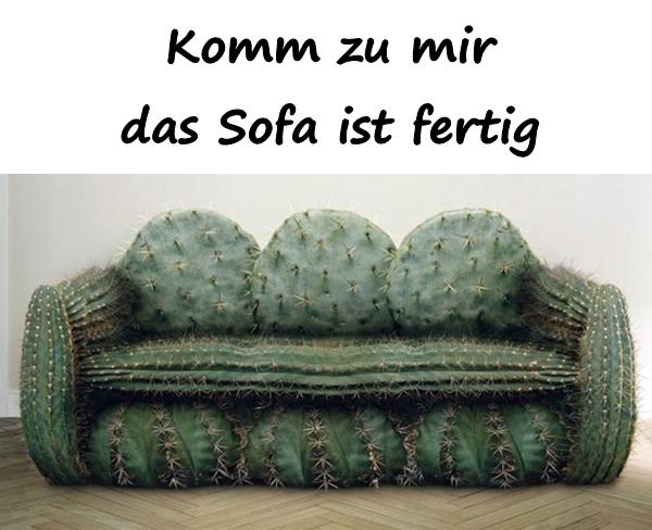 Komm zu mir, das Sofa ist fertig