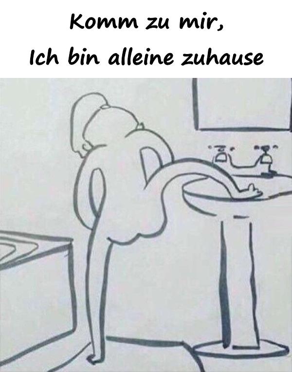 Komm zu mir, Ich bin alleine zuhause