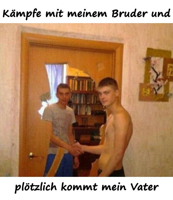 Kämpfe mit meinem Bruder und plötzlich kommt mein Vater