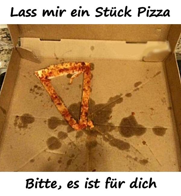 Lass mir ein Stück Pizza. Bitte, es ist für dich