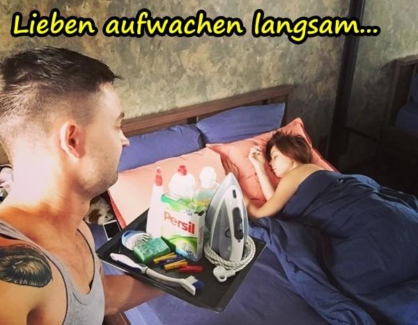 Lieben aufwachen langsam