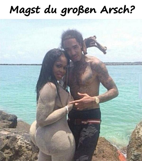 Magst du großen Arsch