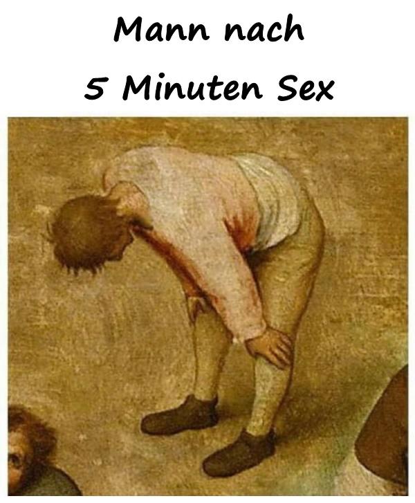 Mann nach 5 Minuten Sex