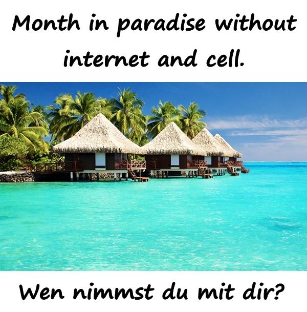 Month in paradise without internet and cell. Wen nimmst du