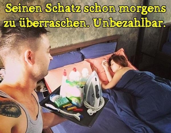 Seinen Schatz schon morgens zu überraschen. Unbezahlbar