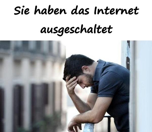 Sie haben das Internet ausgeschaltet