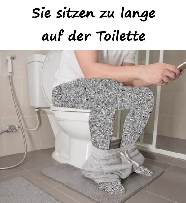 Sie sitzen zu lange auf der Toilette