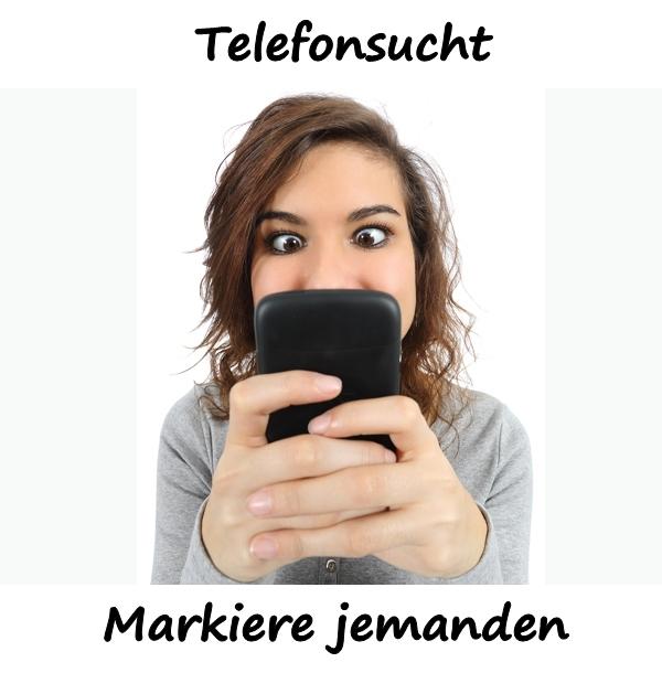 Telefonsucht. Markiere jemanden