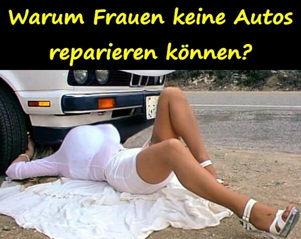 Warum Frauen keine Autos reparieren können