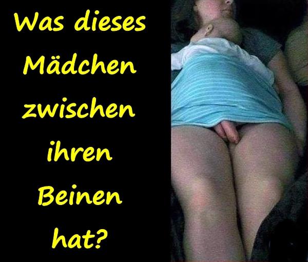 Was dieses Mädchen zwischen ihren Beinen hat