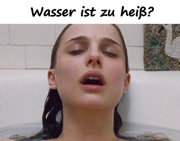 Wasser ist zu heiß