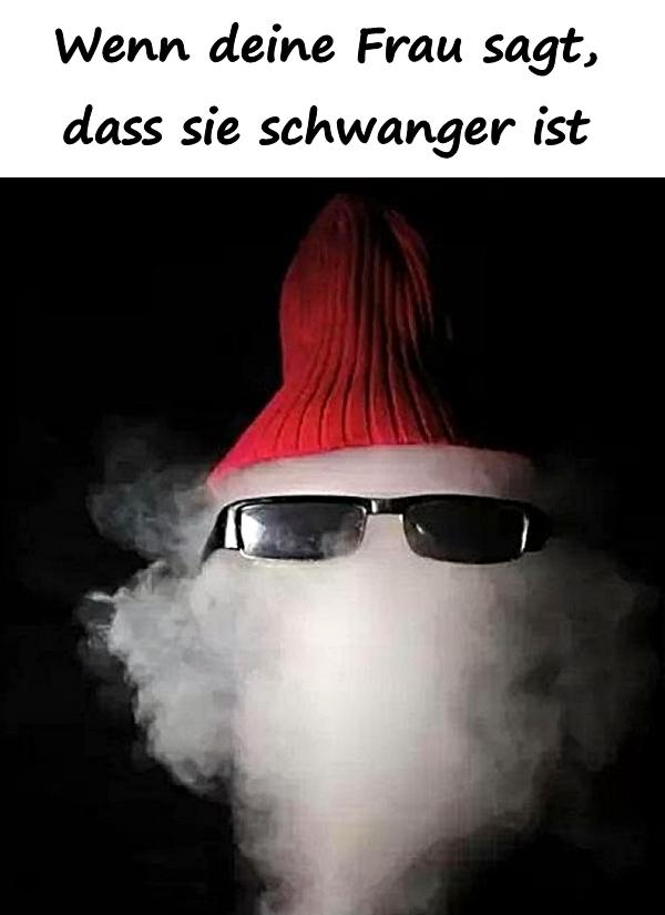 Wenn deine Frau sagt, dass sie schwanger ist