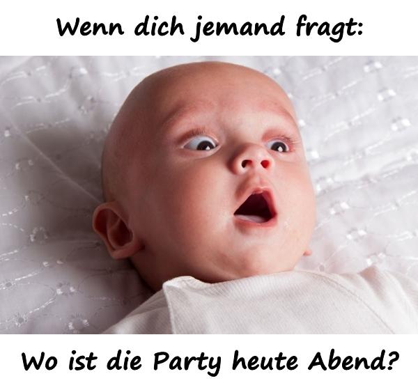 Wenn dich jemand fragt: Wo ist die Party heute Abend