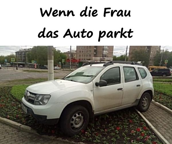 Wenn die Frau das Auto parkt