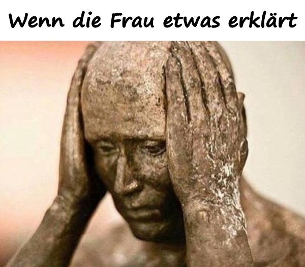 Wenn die Frau etwas erklärt