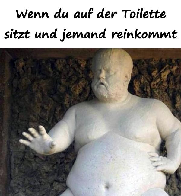 Wenn du auf der Toilette sitzt und jemand reinkommt