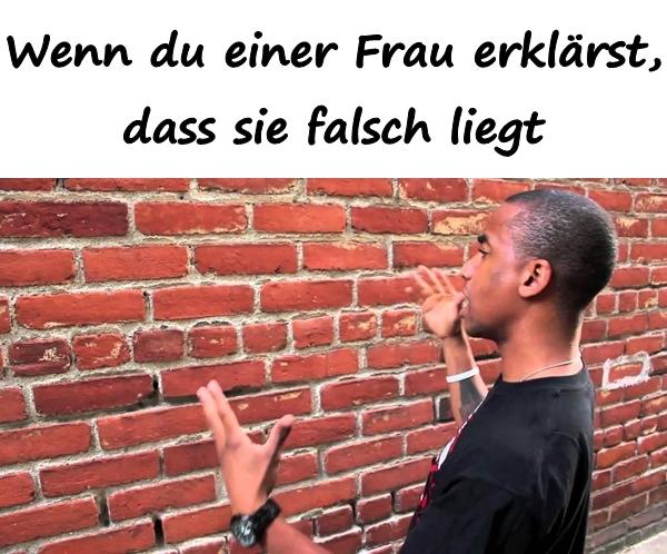 Wenn du einer Frau erklärst, dass sie falsch liegt