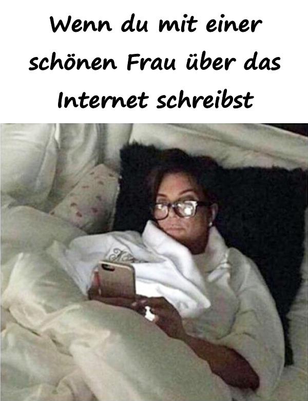 Wenn du mit einer schönen Frau über das Internet schreibst