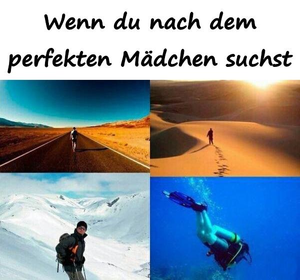 Wenn du nach dem perfekten Mädchen suchst