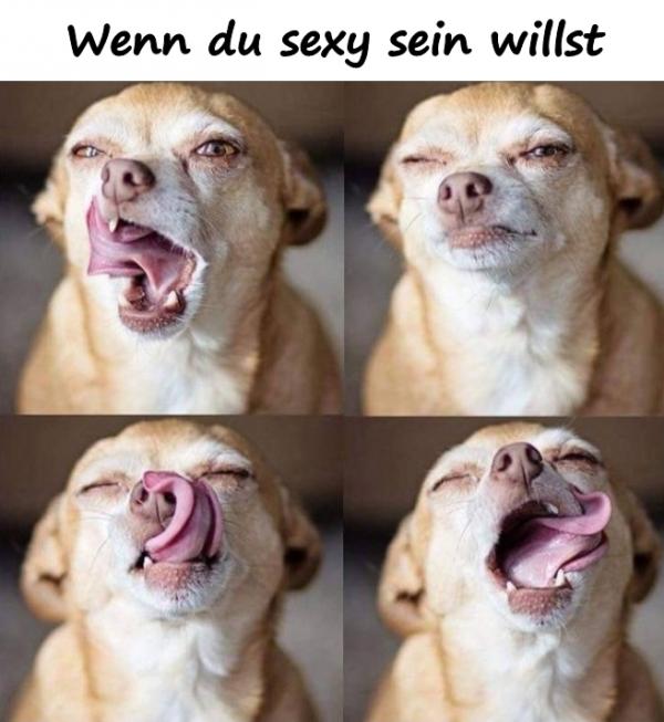 Wenn du sexy sein willst