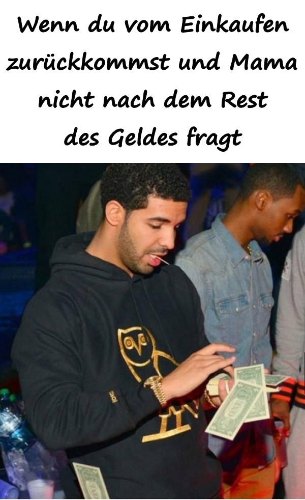 Wenn du vom Einkaufen zurückkommst und Mama nicht nach dem