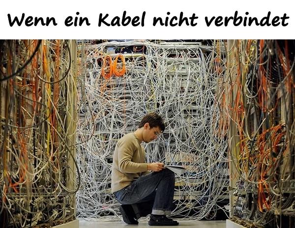 Wenn ein Kabel nicht verbindet