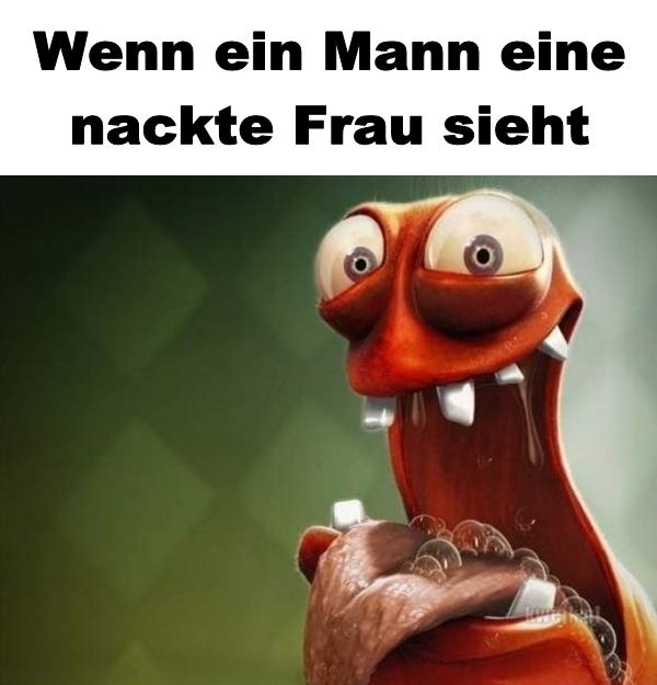 Wenn ein Mann eine nackte Frau sieht