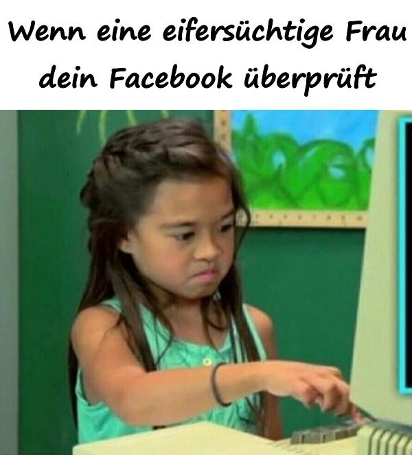 Wenn eine eifersüchtige Frau dein Facebook überprüft