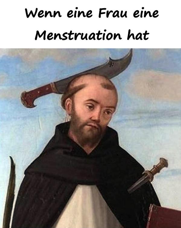 Wenn eine Frau eine Menstruation hat