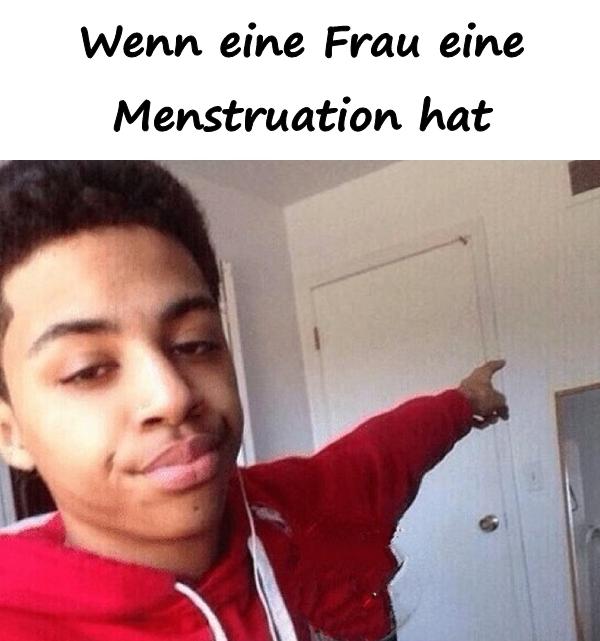 Wenn eine Frau eine Menstruation hat