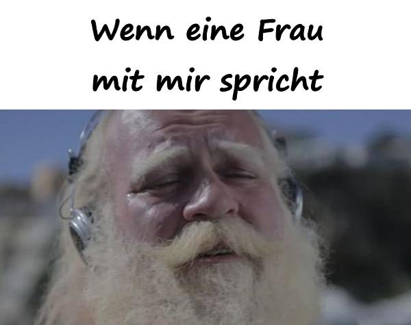 Wenn eine Frau mit mir spricht