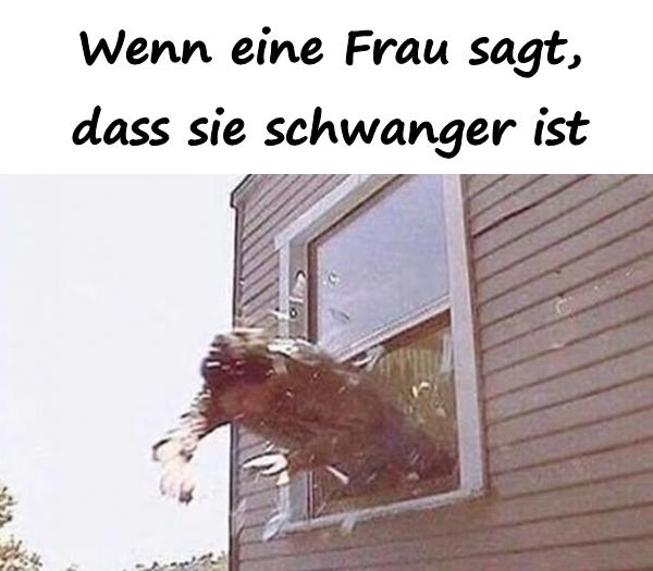 Wenn eine Frau sagt, dass sie schwanger ist