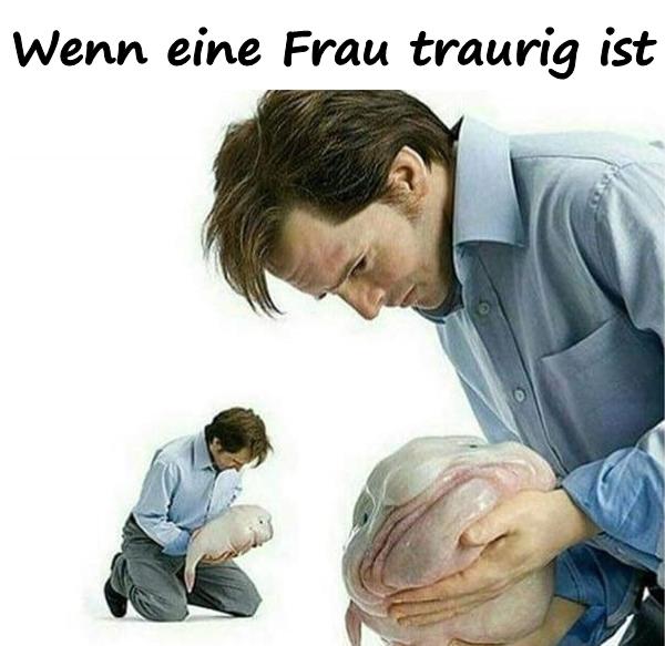 Wenn eine Frau traurig ist