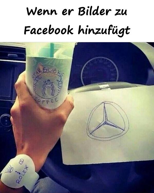 Wenn er Bilder zu Facebook hinzufügt