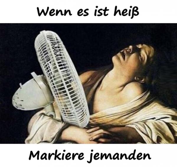 Wenn es ist heiß. Markiere jemanden