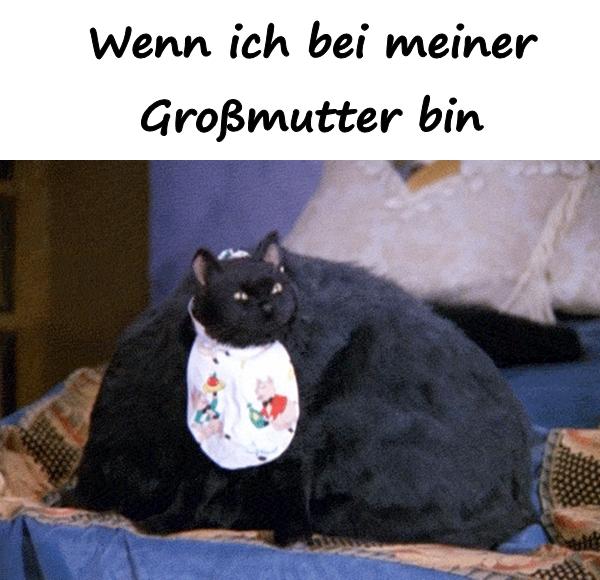 Wenn ich bei meiner Großmutter bin