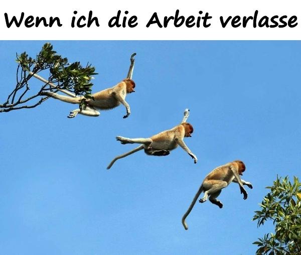 Wenn ich die Arbeit verlasse