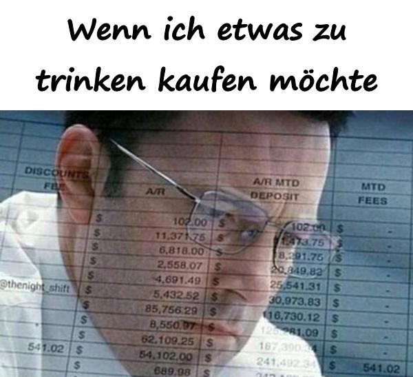 Wenn ich etwas zu trinken kaufen möchte