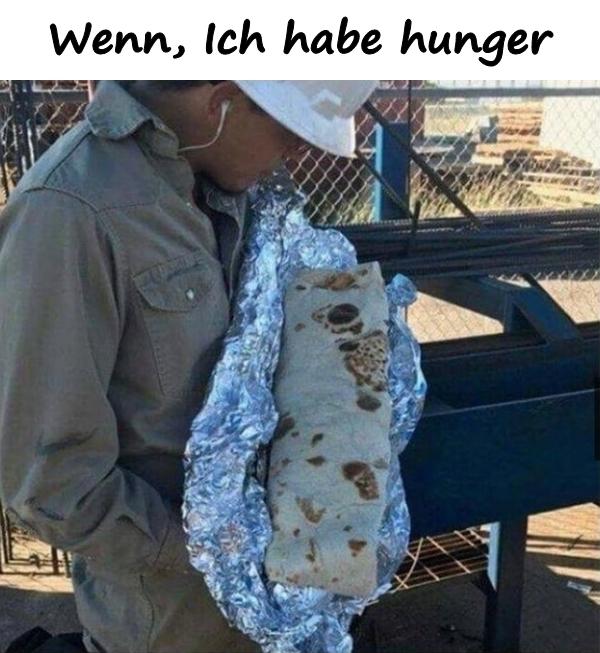 Wenn, Ich habe hunger