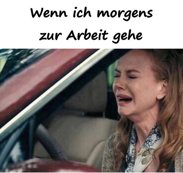 Wenn ich morgens zur Arbeit gehe