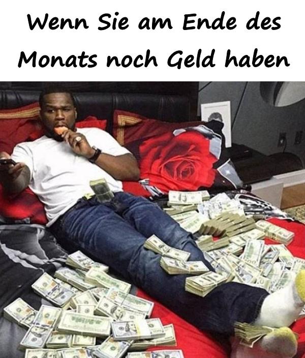 Wenn Sie am Ende des Monats noch Geld haben