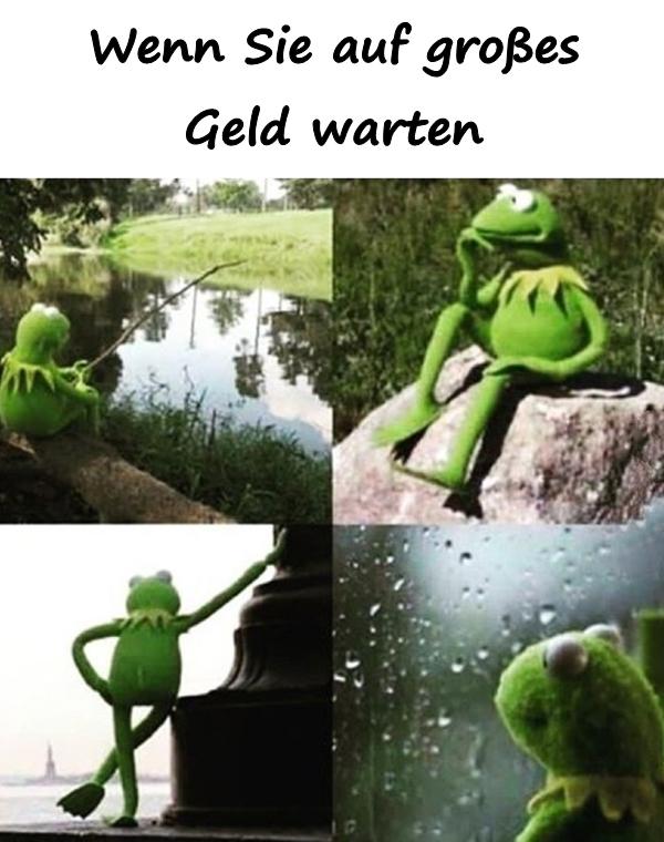 Wenn Sie auf großes Geld warten